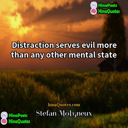 Stefan Molyneux Quotes | Distraction serves evil more than any other